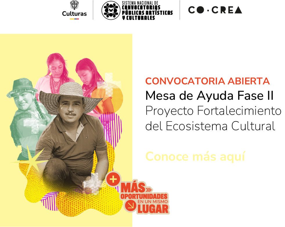 Convocatoria abierta 
Mesa de Ayuda Fase II 
Proyecto Fortalecimiento del Ecosistema Cultural